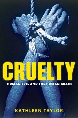 Cruelty: Human Evil and the Human Brain