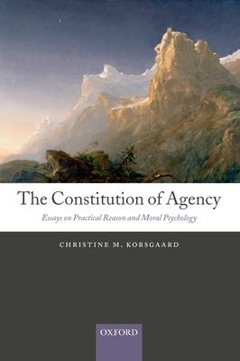 The Constitution of Agency: Essays on Practical Reason and Moral Psychology