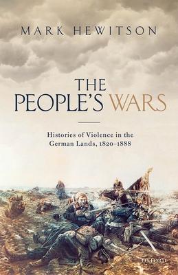 People's War: Histories of Violence in the German Lands, 1820-1888