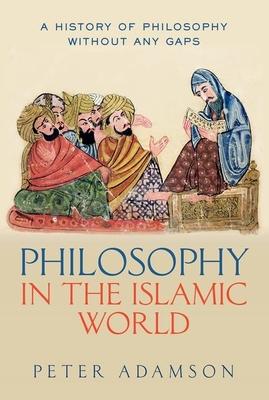 Philosophy in the Islamic World: A History of Philosophy Without Any Gaps, Volume 3