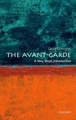 The Avant-Garde: A Very Short Introduction