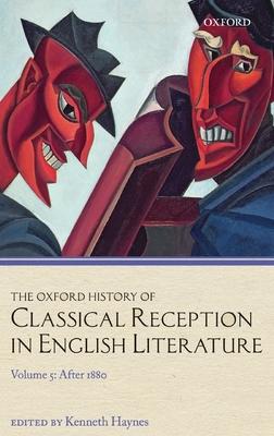 The Oxford History of Classical Reception in English Literature: Volume 5: After 1880 Subscription