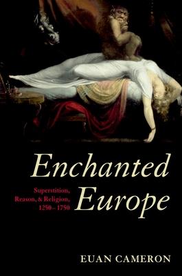 Enchanted Europe: Superstition, Reason, & Religion, 1250-1750