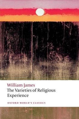 The Varieties of Religious Experience: A Study in Human Nature