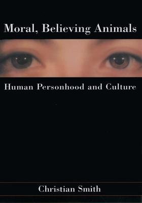 Moral, Believing Animals: Human Personhood and Culture