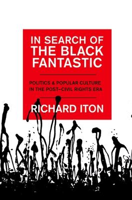 In Search of the Black Fantastic: Politics and Popular Culture in the Post-Civil Rights Era