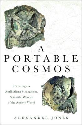 A Portable Cosmos: Revealing the Antikythera Mechanism, Scientific Wonder of the Ancient World