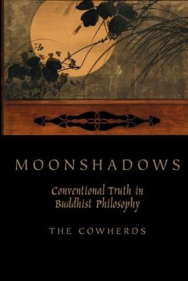 Moonshadows: Conventional Truth in Buddhist Philosophy