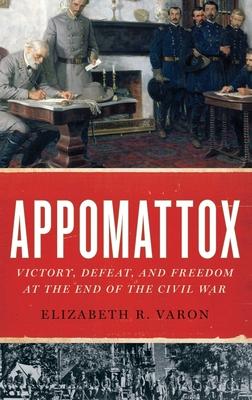 Appomattox: Victory, Defeat, and Freedom at the End of the Civil War