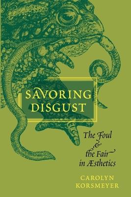 Savoring Disgust: The Foul and the Fair in Aesthetics Subscription