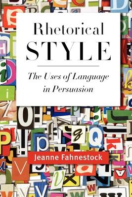 Rhetorical Style: The Uses of Language in Persuasion