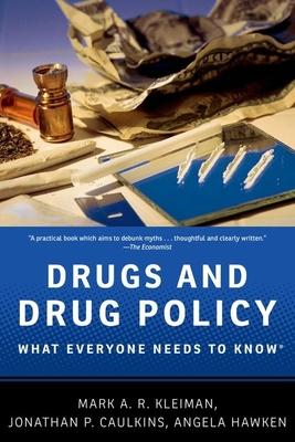 Drugs and Drug Policy: What Everyone Needs to Know(r)