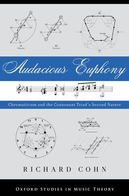 Audacious Euphony: Chromatic Harmony and the Triad's Second Nature