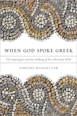 When God Spoke Greek: The Septuagint and the Making of the Christian Bible