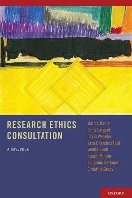 Research Ethics Consultation: A Casebook