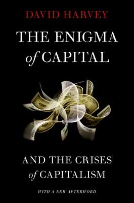 Enigma of Capital: And the Crises of Capitalism (Revised)