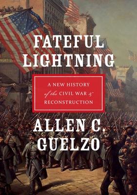 Fateful Lightning: A New History of the Civil War & Reconstruction