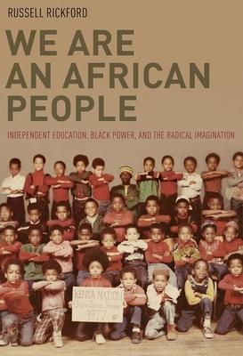 We Are an African People: Independent Education, Black Power, and the Radical Imagination