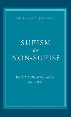 Sufism for Non-Sufis?: Ibn 'Ata' Allah Al-Sakandari's Taj Al-'Arus