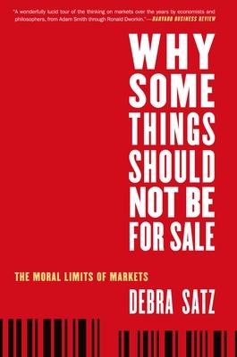 Why Some Things Should Not Be for Sale: The Moral Limits of Markets