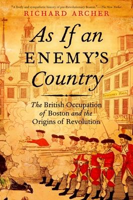 As If an Enemy's Country: The British Occupation of Boston and the Origins of Revolution