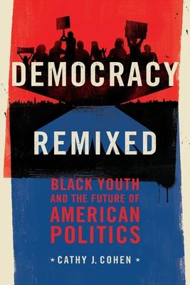 Democracy Remixed: Black Youth and the Future of American Politics