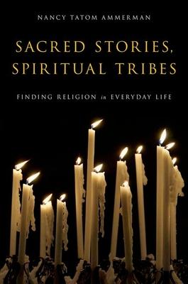 Sacred Stories, Spiritual Tribes: Finding Religion in Everyday Life