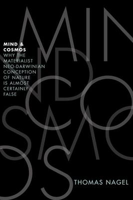 Mind and Cosmos: Why the Materialist Neo-Darwinian Conception of Nature Is Almost Certainly False