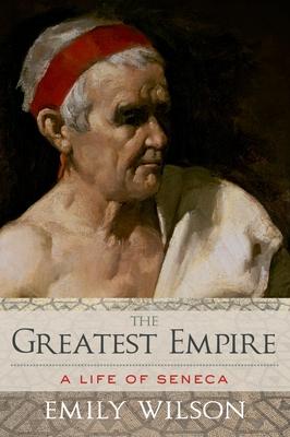 Greatest Empire: A Life of Seneca