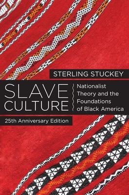 Slave Culture: Nationalist Theory and the Foundations of Black America (-25th Anniversary)