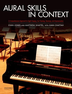 Aural Skills in Context: A Comprehensive Approach to Sight Singing, Ear Training, Keyboard Harmony, and Improvisation