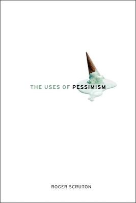 The Uses of Pessimism: And the Danger of False Hope