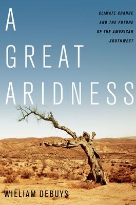 A Great Aridness: Climate Change and the Future of the American Southwest