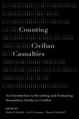 Counting Civilian Casualties: An Introduction to Recording and Estimating Nonmilitary Deaths in Conflict