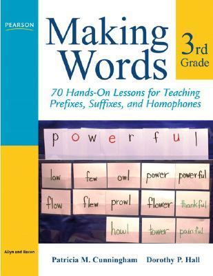 Making Words Third Grade: 70 Hands-On Lessons for Teaching Prefixes, Suffixes, and Homophones