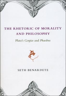 The Rhetoric of Morality and Philosophy: Plato's Gorgias and Phaedrus