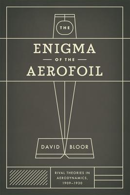 The Enigma of the Aerofoil: Rival Theories in Aerodynamics, 1909-1930