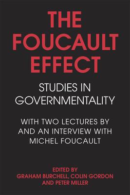 The Foucault Effect: Studies in Governmentality: With Two Lectures by and an Interview with Michel Foucault