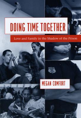 Doing Time Together: Love and Family in the Shadow of the Prison