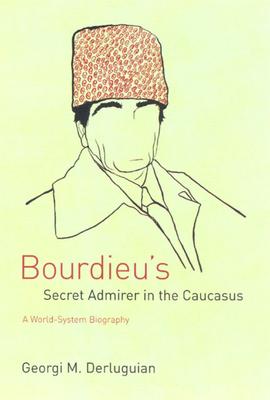 Bourdieu's Secret Admirer in the Caucasus: A World-System Biography