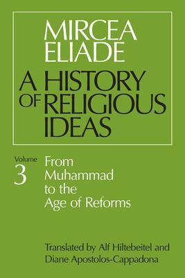 History of Religious Ideas, Volume 3: From Muhammad to the Age of Reforms