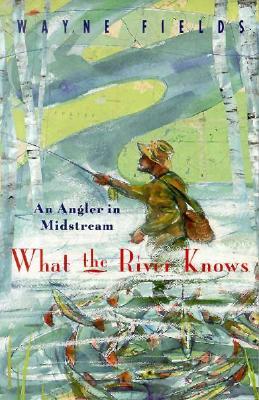 What the River Knows: An Angler in Midstream