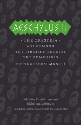 Aeschylus II: The Oresteia/Agamemnon/The Libation Bearers/The Eumenides/Proteus (Fragments)