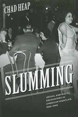 Slumming: Sexual and Racial Encounters in American Nightlife, 1885-1940