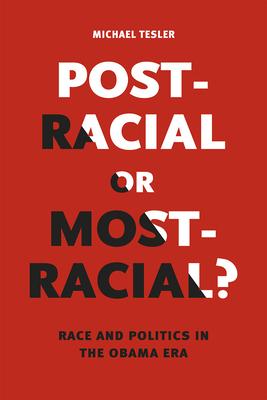 Post-Racial or Most-Racial?: Race and Politics in the Obama Era