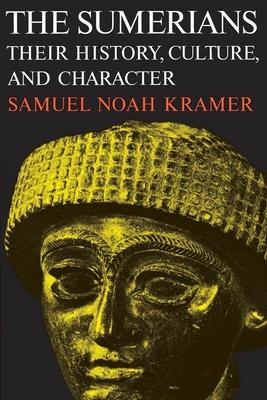 The Sumerians: Their History, Culture, and Character