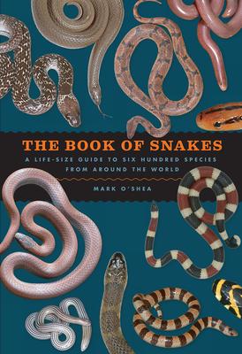 The Book of Snakes: A Life-Size Guide to Six Hundred Species from Around the World