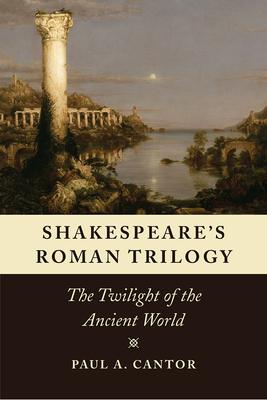 Shakespeare's Roman Trilogy: The Twilight of the Ancient World