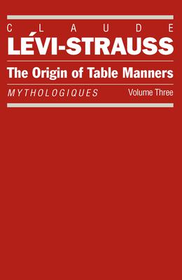 The Origin of Table Manners: Mythologiques, Volume 3