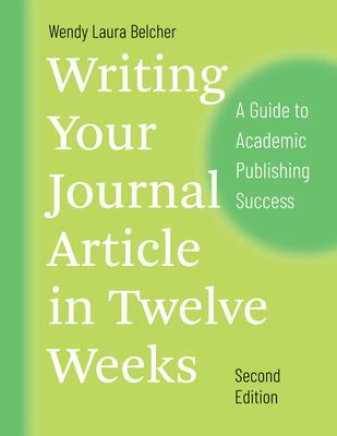 Writing Your Journal Article in Twelve Weeks, Second Edition: A Guide to Academic Publishing Success